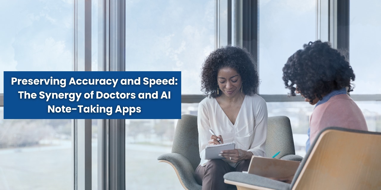 Preserving Accuracy and Speed: The Synergy of Doctors and AI Note-Taking Apps