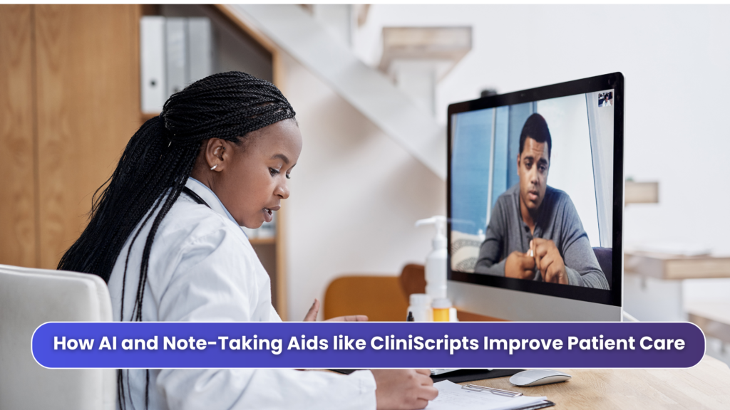 How AI and Note-Taking Aids like CliniScripts Improve Patient Care