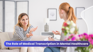 The Role of Medical Transcription in Mental Healthcare