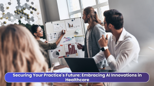 Securing Your Practice's Future Embracing AI Innovations in Healthcare